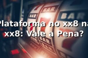 Plataforma no xx8 na xx8: Vale a Pena?
